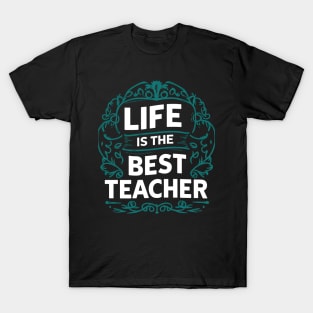 Life Is The Best Teacher T-Shirt